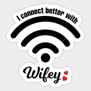 I Connect Better With Wifey Sticker